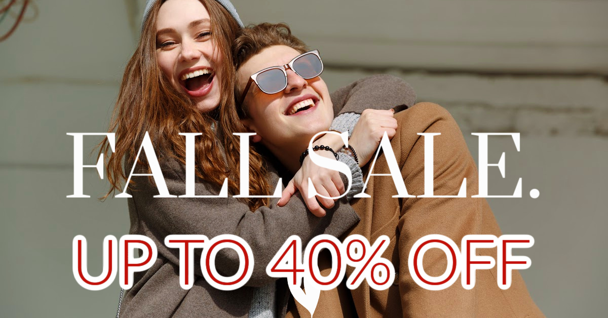 FALL SALES - UP TO 40% OFF -- SHOP NOW!